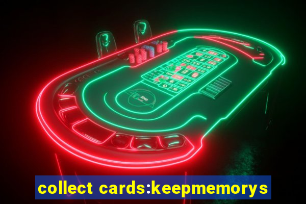 collect cards:keepmemorys